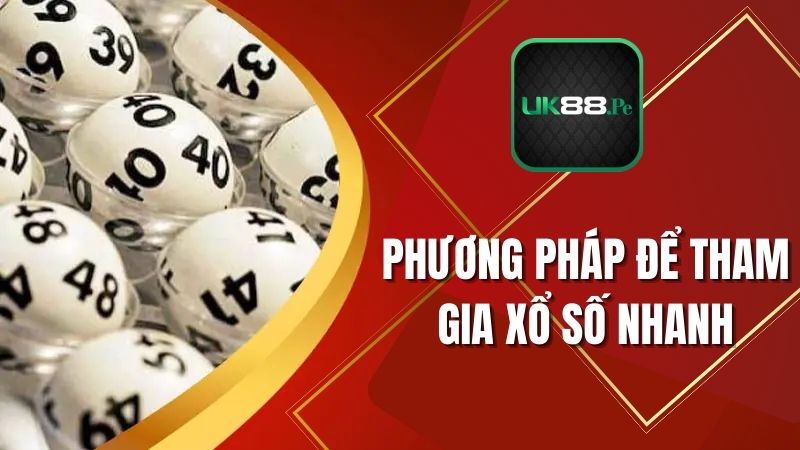 Phương pháp để tham gia xổ số nhanh là gì?